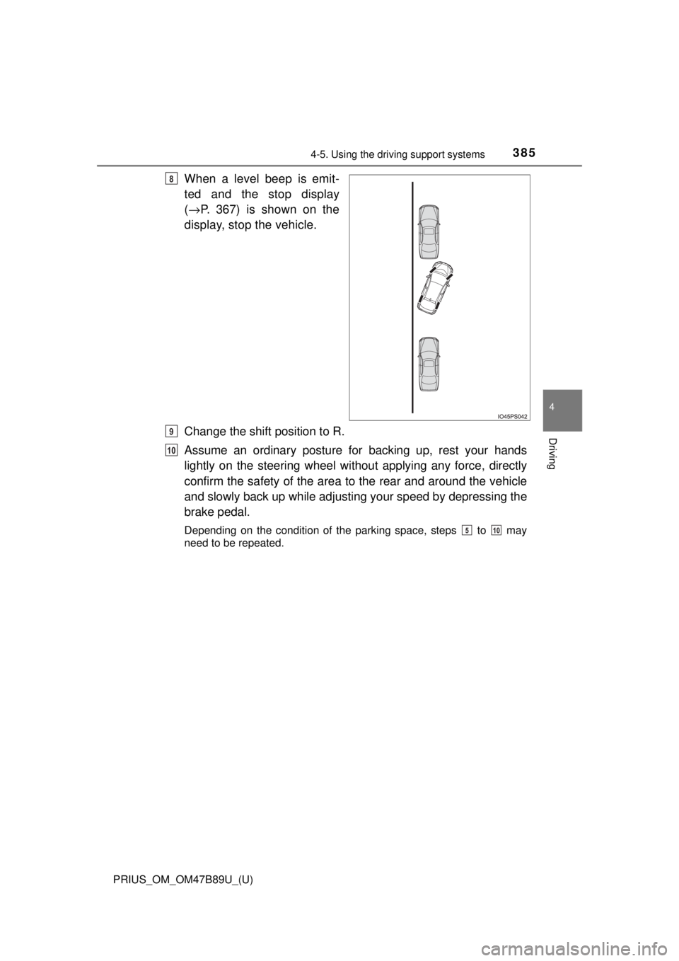 TOYOTA PRIUS 2018 Owners Manual (in English) PRIUS_OM_OM47B89U_(U)
3854-5. Using the driving support systems
4
Driving
When a level beep is emit-
ted and the stop display
(→ P. 367) is shown on the
display, stop the vehicle.
Change the shift p TOYOTA PRIUS 2018 Owners Manual (in English) PRIUS_OM_OM47B89U_(U)
3854-5. Using the driving support systems
4
Driving
When a level beep is emit-
ted and the stop display
(→ P. 367) is shown on the
display, stop the vehicle.
Change the shift p