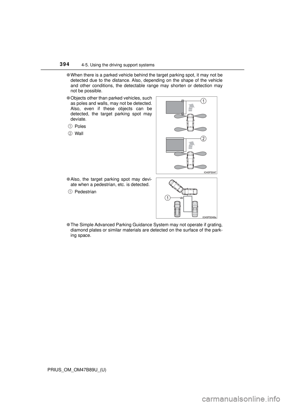 TOYOTA PRIUS 2018 Owners Manual (in English) 394
PRIUS_OM_OM47B89U_(U)
4-5. Using the driving support systems
●When there is a parked vehicle behind the target parking spot, it may not be
detected due to the distance. Also, depending on the sh TOYOTA PRIUS 2018 Owners Manual (in English) 394
PRIUS_OM_OM47B89U_(U)
4-5. Using the driving support systems
●When there is a parked vehicle behind the target parking spot, it may not be
detected due to the distance. Also, depending on the sh