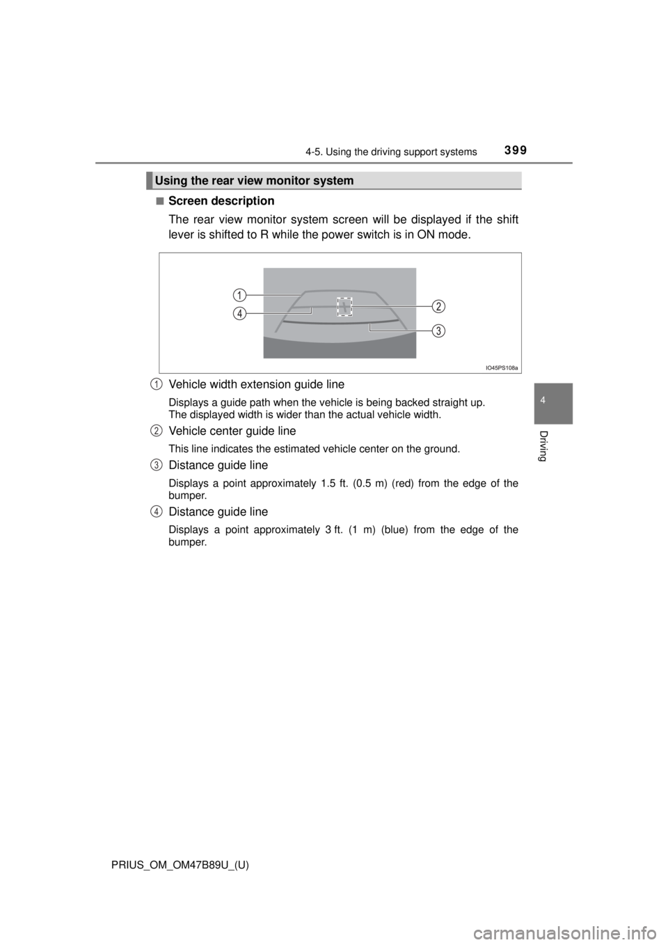 TOYOTA PRIUS 2018 Owners Manual (in English) PRIUS_OM_OM47B89U_(U)
3994-5. Using the driving support systems
4
Driving
■Screen description
The rear view monitor system scr een will be displayed if the shift
lever is shifted to R while the powe TOYOTA PRIUS 2018 Owners Manual (in English) PRIUS_OM_OM47B89U_(U)
3994-5. Using the driving support systems
4
Driving
■Screen description
The rear view monitor system scr een will be displayed if the shift
lever is shifted to R while the powe