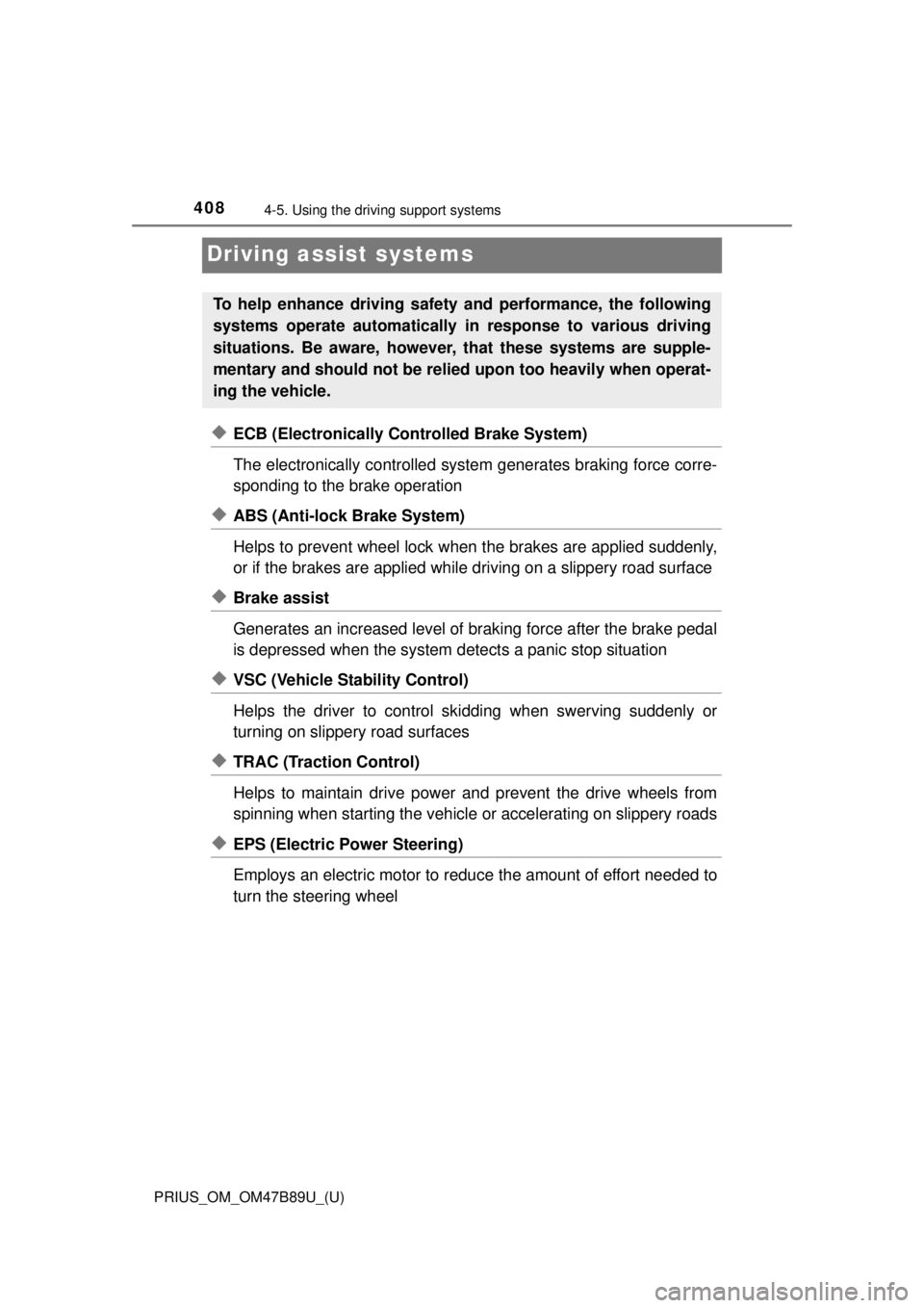 TOYOTA PRIUS 2018 Owners Manual (in English) 408
PRIUS_OM_OM47B89U_(U)
4-5. Using the driving support systems
Driving assist systems
◆ECB (Electronically Controlled Brake System)
The electronically controlled system generates braking force cor TOYOTA PRIUS 2018 Owners Manual (in English) 408
PRIUS_OM_OM47B89U_(U)
4-5. Using the driving support systems
Driving assist systems
◆ECB (Electronically Controlled Brake System)
The electronically controlled system generates braking force cor