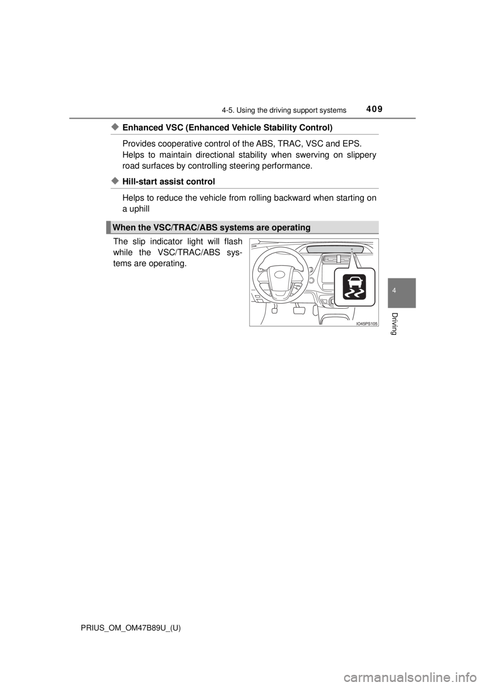 TOYOTA PRIUS 2018 Owners Manual (in English) PRIUS_OM_OM47B89U_(U)
4094-5. Using the driving support systems
4
Driving
◆Enhanced VSC (Enhanced Ve hicle Stability Control)
Provides cooperative control of the ABS, TRAC, VSC and EPS.
Helps to mai TOYOTA PRIUS 2018 Owners Manual (in English) PRIUS_OM_OM47B89U_(U)
4094-5. Using the driving support systems
4
Driving
◆Enhanced VSC (Enhanced Ve hicle Stability Control)
Provides cooperative control of the ABS, TRAC, VSC and EPS.
Helps to mai