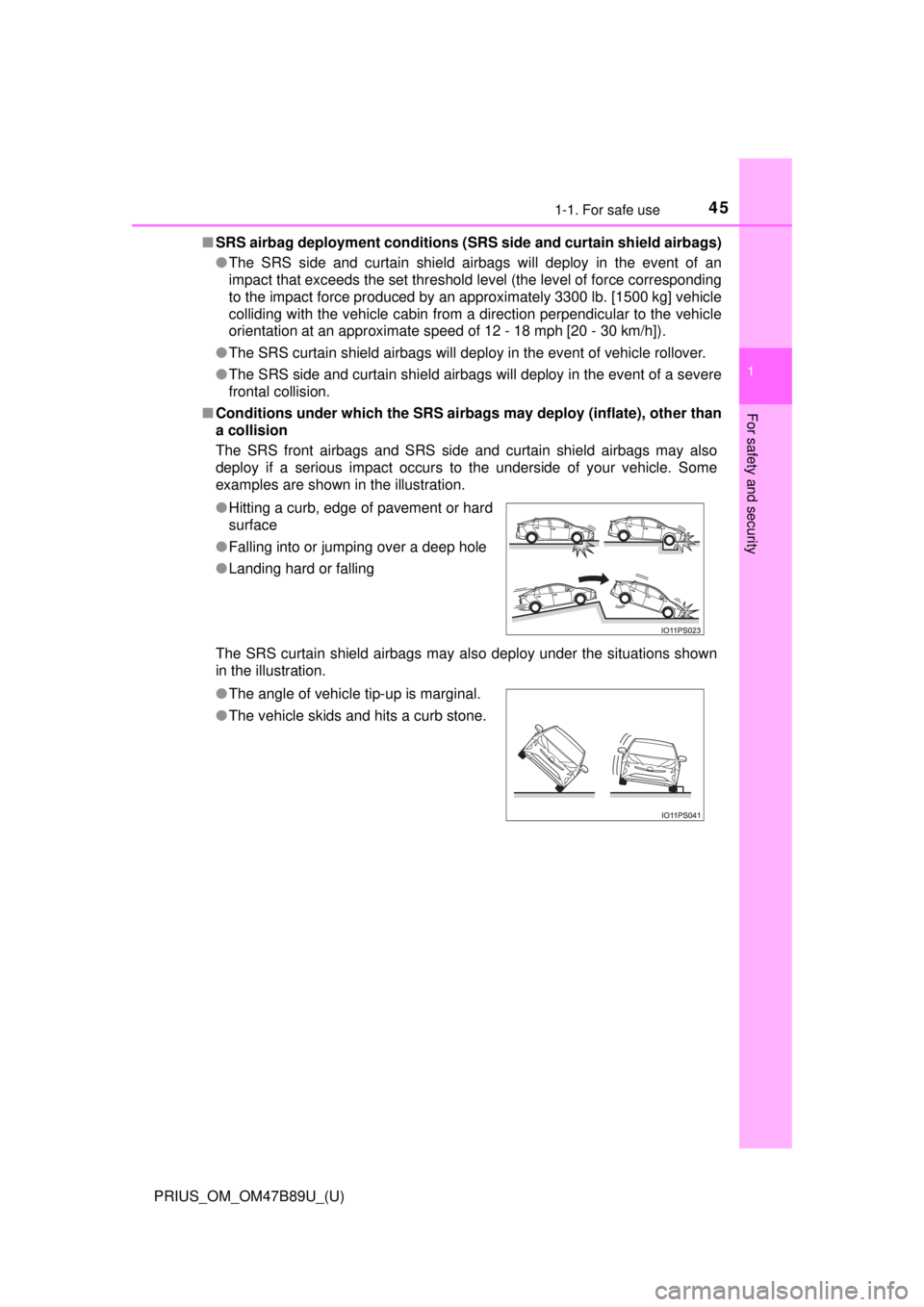 TOYOTA PRIUS 2018 (in English) Service Manual 451-1. For safe use
PRIUS_OM_OM47B89U_(U)
1
For safety and security
■SRS airbag deployment conditions (S RS side and curtain shield airbags)
● The SRS side and curtain shield airbags will deploy i TOYOTA PRIUS 2018 (in English) Service Manual 451-1. For safe use
PRIUS_OM_OM47B89U_(U)
1
For safety and security
■SRS airbag deployment conditions (S RS side and curtain shield airbags)
● The SRS side and curtain shield airbags will deploy i