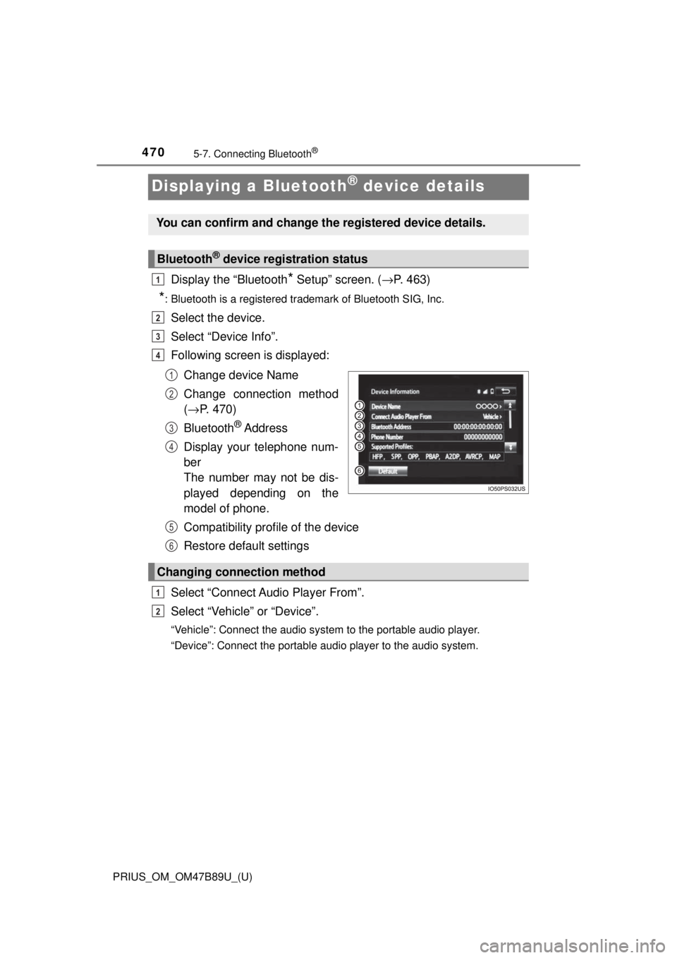 TOYOTA PRIUS 2018 Owners Manual (in English) 470
PRIUS_OM_OM47B89U_(U)
5-7. Connecting Bluetooth®
Displaying a Bluetooth® device details
Display the “Bluetooth* Setup” screen. (→P. 463)
*: Bluetooth is a registered trademark of Bluetooth TOYOTA PRIUS 2018 Owners Manual (in English) 470
PRIUS_OM_OM47B89U_(U)
5-7. Connecting Bluetooth®
Displaying a Bluetooth® device details
Display the “Bluetooth* Setup” screen. (→P. 463)
*: Bluetooth is a registered trademark of Bluetooth