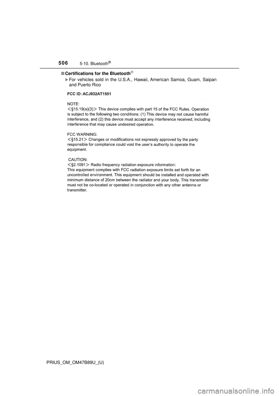TOYOTA PRIUS 2018 Owners Manual (in English) 5065-10. Bluetooth®
PRIUS_OM_OM47B89U_(U)■
Certifications for the Bluetooth
For vehicles sold in the U.S.A., Hawaii, American Samoa, Guam, Saipan
and Puerto Rico TOYOTA PRIUS 2018 Owners Manual (in English) 5065-10. Bluetooth®
PRIUS_OM_OM47B89U_(U)■
Certifications for the Bluetooth
For vehicles sold in the U.S.A., Hawaii, American Samoa, Guam, Saipan
and Puerto Rico