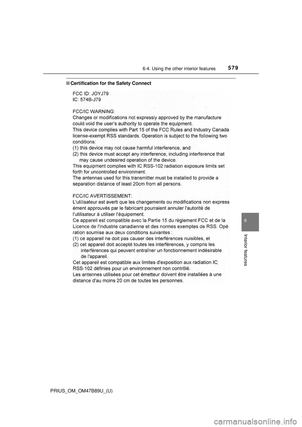 TOYOTA PRIUS 2018 Owners Manual (in English) PRIUS_OM_OM47B89U_(U)
5796-4. Using the other interior features
6
Interior features
■Certification for the Safety Connect TOYOTA PRIUS 2018 Owners Manual (in English) PRIUS_OM_OM47B89U_(U)
5796-4. Using the other interior features
6
Interior features
■Certification for the Safety Connect