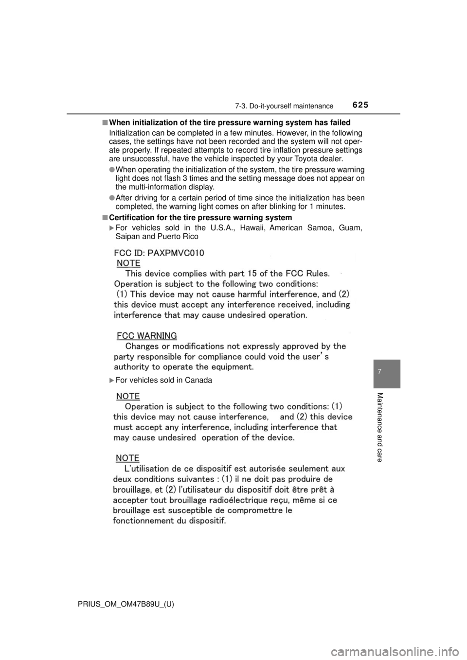 TOYOTA PRIUS 2018  Owners Manual (in English) PRIUS_OM_OM47B89U_(U)
6257-3. Do-it-yourself maintenance
7
Maintenance and care
■When initialization of the tire pressure warning system has failed
Initialization can be completed in a few minutes. 