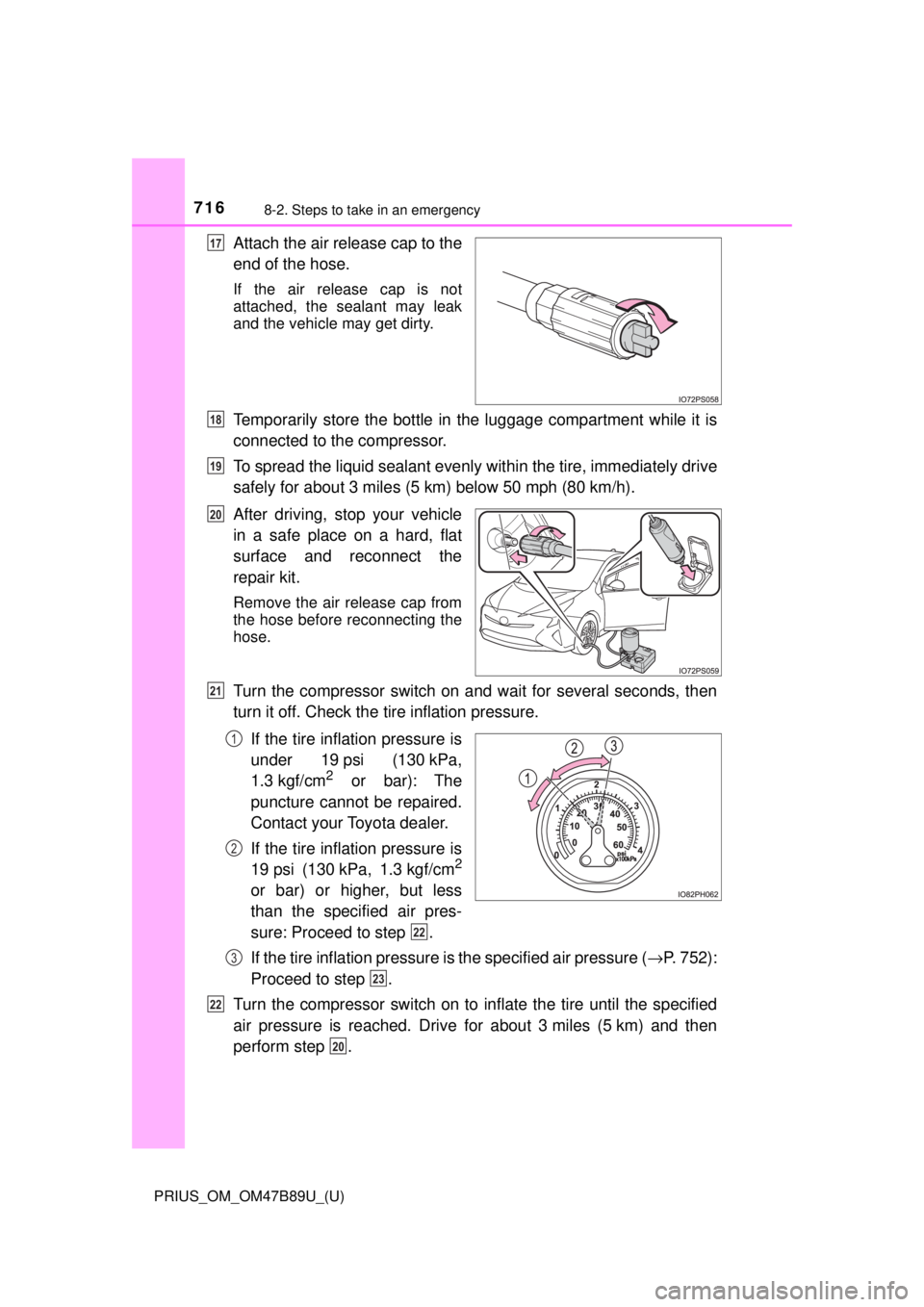 TOYOTA PRIUS 2018  Owners Manual (in English) 7168-2. Steps to take in an emergency
PRIUS_OM_OM47B89U_(U)
Attach the air release cap to the
end of the hose.
If the air release cap is not
attached, the sealant may leak
and the vehicle may get dirt