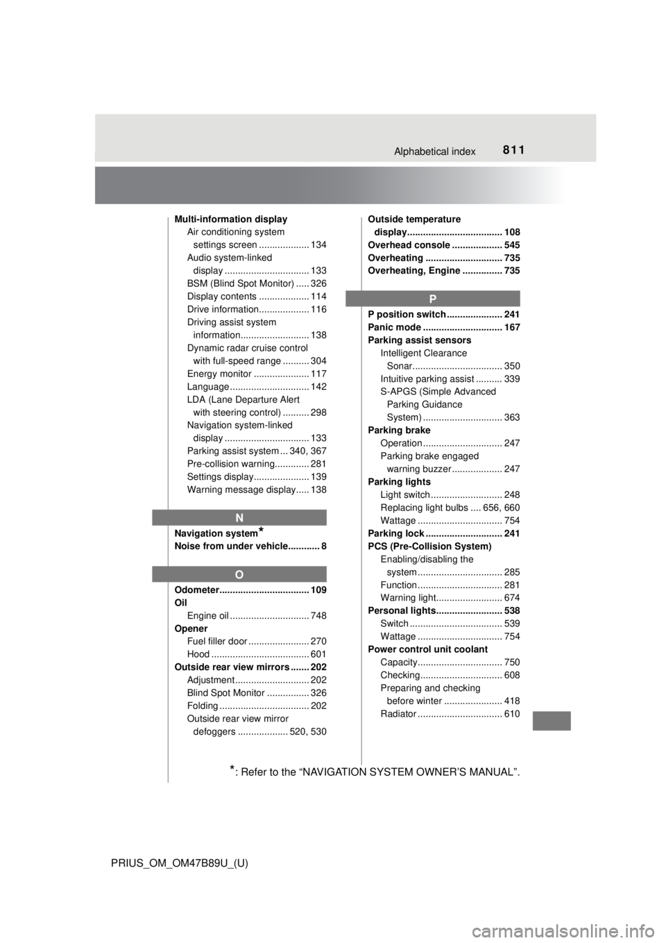 TOYOTA PRIUS 2018 Owners Manual (in English) 811Alphabetical index
PRIUS_OM_OM47B89U_(U)
Multi-information displayAir conditioning system
settings screen ................... 134
Audio system-linked display ................................ 133
TOYOTA PRIUS 2018 Owners Manual (in English) 811Alphabetical index
PRIUS_OM_OM47B89U_(U)
Multi-information displayAir conditioning system
settings screen ................... 134
Audio system-linked display ................................ 133