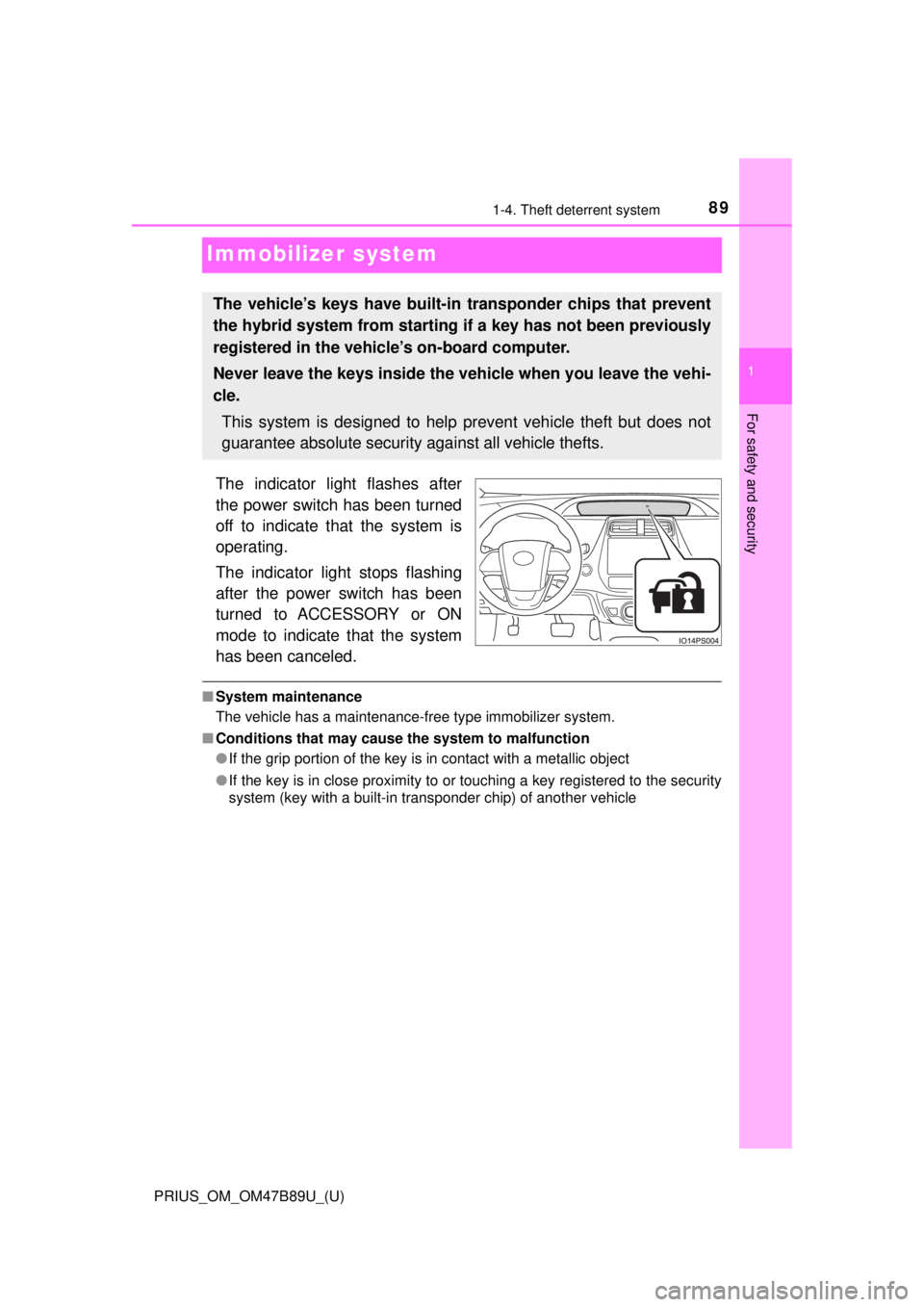 TOYOTA PRIUS 2018 Owners Manual (in English) 891-4. Theft deterrent system
PRIUS_OM_OM47B89U_(U)
1
For safety and security
Immobilizer system
The indicator light flashes after
the power switch has been turned
off to indicate that the system is
o TOYOTA PRIUS 2018 Owners Manual (in English) 891-4. Theft deterrent system
PRIUS_OM_OM47B89U_(U)
1
For safety and security
Immobilizer system
The indicator light flashes after
the power switch has been turned
off to indicate that the system is
o