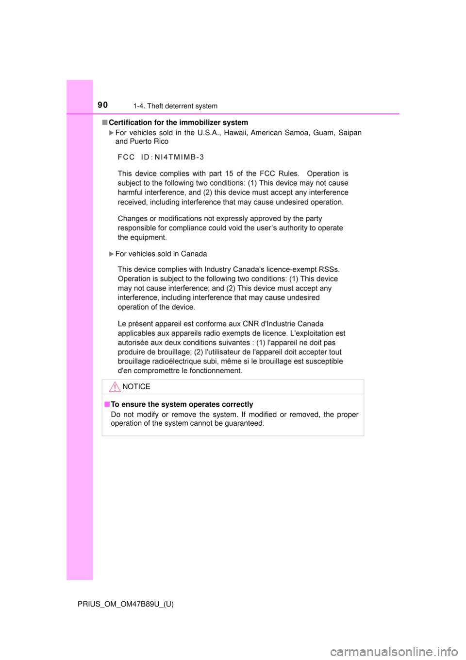 TOYOTA PRIUS 2018   (in English) Manual Online 901-4. Theft deterrent system
PRIUS_OM_OM47B89U_(U)■
Certification for th e immobilizer system 
For vehicles sold in the U.S.A., Hawaii, American Samoa, Guam, Saipan
and Puerto Rico
For vehicl