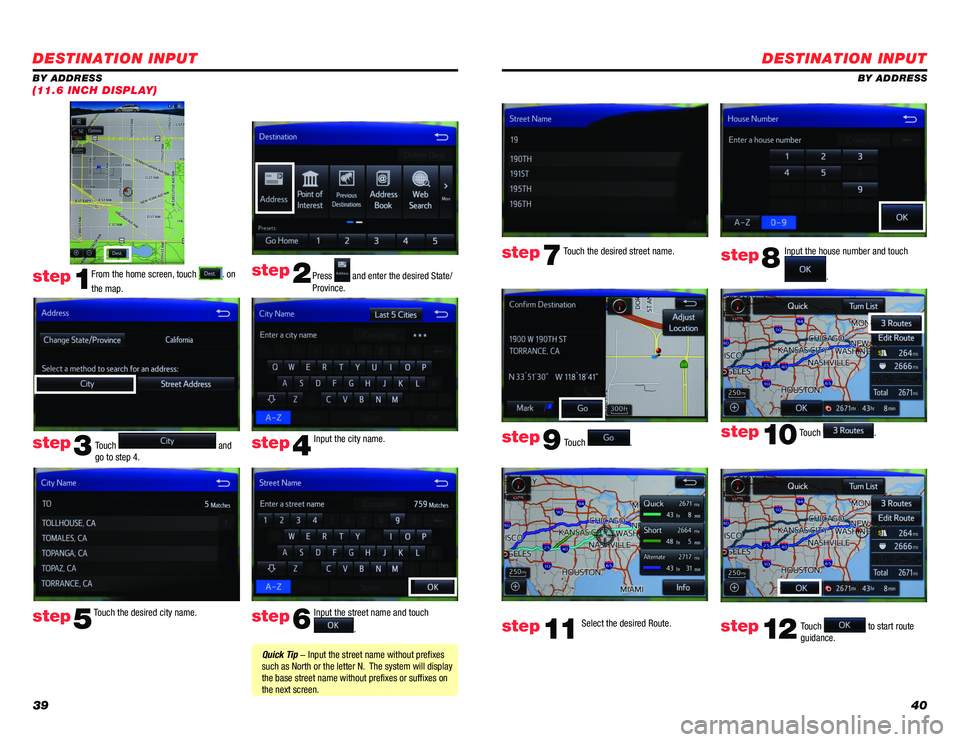 TOYOTA PRIUS 2018 Accessories, Audio & Navigation (in English) 3940
DESTINATION INPUT
BY ADDRESS
Touch
. Input the house number and touch
.
Touch the desired street name.
Touch
.
step7step8
step9
step10
Select the desired Route. step11Touch to start route TOYOTA PRIUS 2018 Accessories, Audio & Navigation (in English) 3940
DESTINATION INPUT
BY ADDRESS
Touch
. Input the house number and touch
.
Touch the desired street name.
Touch
.
step7step8
step9
step10
Select the desired Route. step11Touch to start route