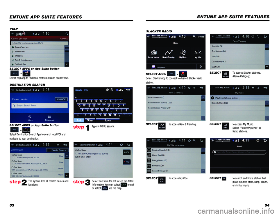 TOYOTA PRIUS 2018 Accessories, Audio & Navigation (in English) 5354
YELP
DESTINATION SEARCH
SELECT APPS or App Suite button
>
Select Destination Search App to search local POI and
navigate to your destination.
ENTUNE APP SUITE FEATURES
SELECT APPS or App Sui TOYOTA PRIUS 2018 Accessories, Audio & Navigation (in English) 5354
YELP
DESTINATION SEARCH
SELECT APPS or App Suite button
>
Select Destination Search App to search local POI and
navigate to your destination.
ENTUNE APP SUITE FEATURES
SELECT APPS or App Sui