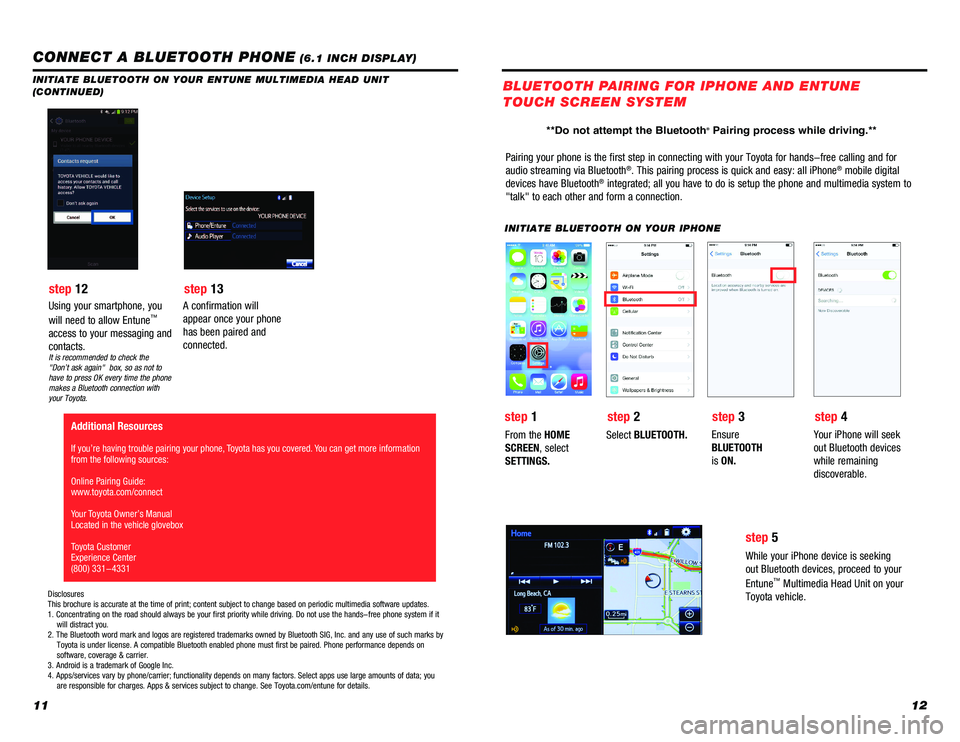 TOYOTA PRIUS 2018 Accessories, Audio & Navigation (in English) 1112
INITIATE BLUETOOTH ON YOUR ENTUNE MULTIMEDIA HEAD UNIT
(CONTINUED)
A confirmation will
appear once your phone
has been paired and
connected.
Additional Resources
If you’re having trouble p TOYOTA PRIUS 2018 Accessories, Audio & Navigation (in English) 1112
INITIATE BLUETOOTH ON YOUR ENTUNE MULTIMEDIA HEAD UNIT
(CONTINUED)
A confirmation will
appear once your phone
has been paired and
connected.
Additional Resources
If you’re having trouble p