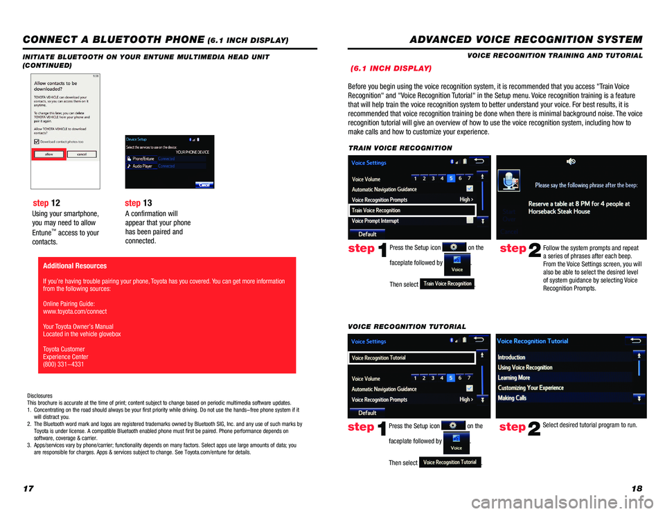 TOYOTA PRIUS 2018 Accessories, Audio & Navigation (in English) 1718
Using your smartphone,
you may need to allow
Entune
™ access to your
contacts.
INITIATE BLUETOOTH ON YOUR ENTUNE MULTIMEDIA HEAD UNIT
(CONTINUED)
A confirmation will
appear that your phone TOYOTA PRIUS 2018 Accessories, Audio & Navigation (in English) 1718
Using your smartphone,
you may need to allow
Entune
™ access to your
contacts.
INITIATE BLUETOOTH ON YOUR ENTUNE MULTIMEDIA HEAD UNIT
(CONTINUED)
A confirmation will
appear that your phone
