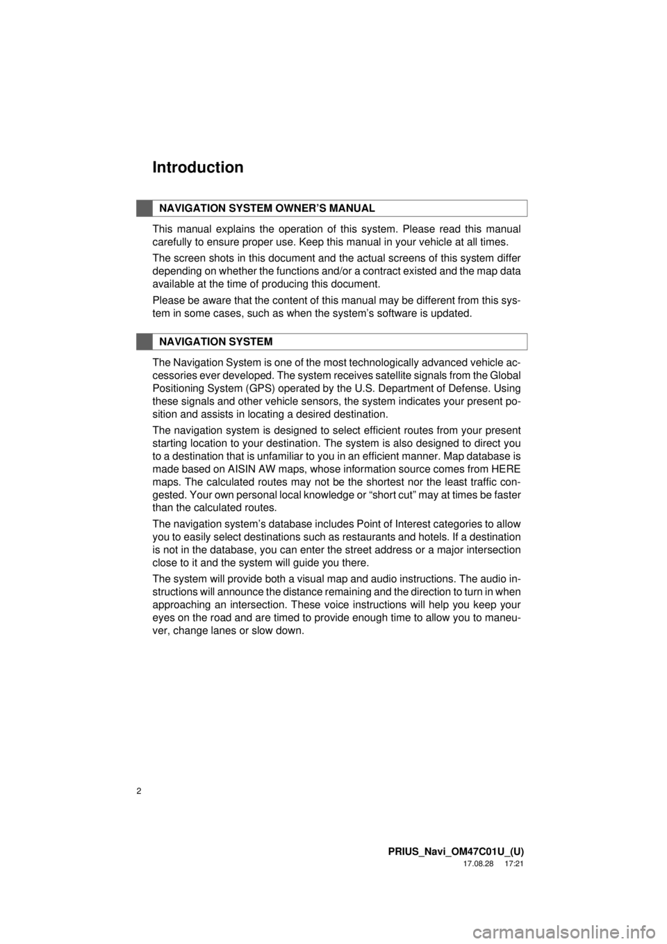 TOYOTA PRIUS 2018 Accessories, Audio & Navigation (in English) 2
PRIUS_Navi_OM47C01U_(U)
17.08.28 17:21
Introduction
This manual explains the operation of this system. Please read this manual
carefully to ensure proper use. Keep this manual in your vehicle at TOYOTA PRIUS 2018 Accessories, Audio & Navigation (in English) 2
PRIUS_Navi_OM47C01U_(U)
17.08.28 17:21
Introduction
This manual explains the operation of this system. Please read this manual
carefully to ensure proper use. Keep this manual in your vehicle at