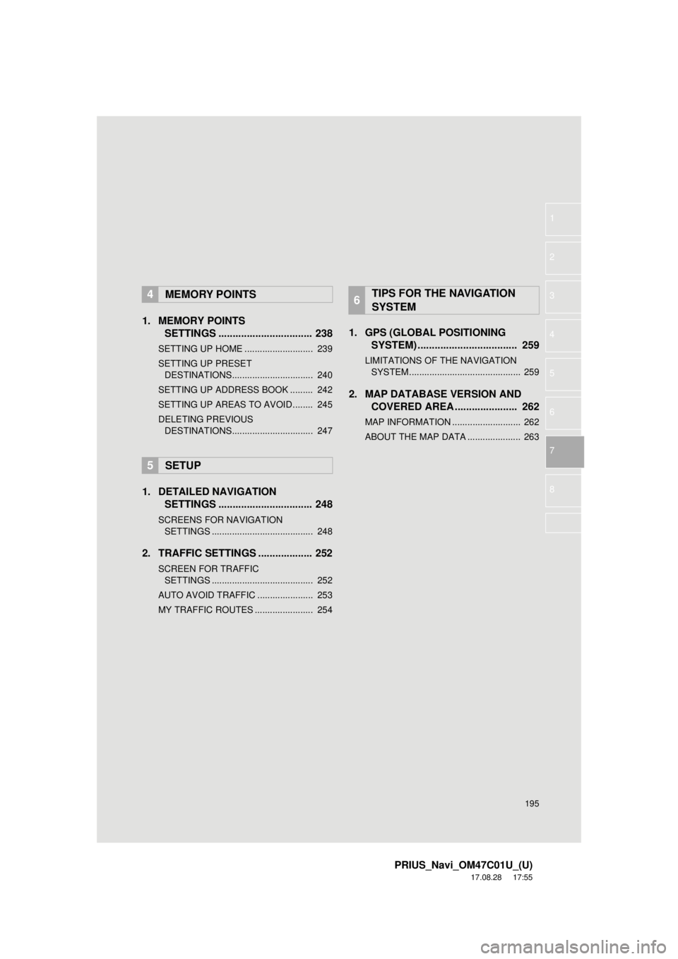 TOYOTA PRIUS 2018 Accessories, Audio & Navigation (in English) 195
PRIUS_Navi_OM47C01U_(U)
17.08.28 17:55
1
2
3
4
5
6
7
8
1. MEMORY POINTS SETTINGS ................................. 238
SETTING UP HOME ........................... 239
SETTING UP PRESET
DEST TOYOTA PRIUS 2018 Accessories, Audio & Navigation (in English) 195
PRIUS_Navi_OM47C01U_(U)
17.08.28 17:55
1
2
3
4
5
6
7
8
1. MEMORY POINTS SETTINGS ................................. 238
SETTING UP HOME ........................... 239
SETTING UP PRESET
DEST