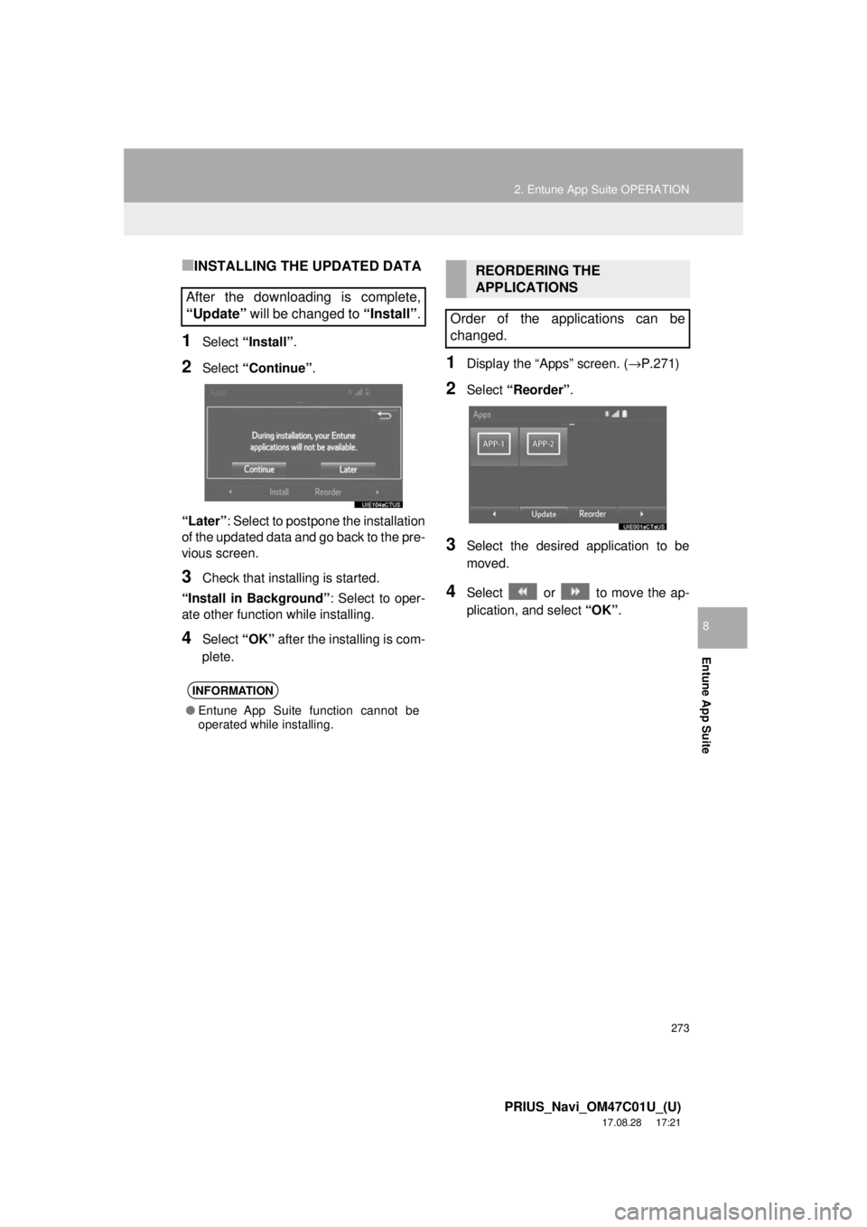 TOYOTA PRIUS 2018 Accessories, Audio & Navigation (in English) 273
2. Entune App Suite OPERATION
PRIUS_Navi_OM47C01U_(U)
17.08.28 17:21
Entune App Suite
8
■INSTALLING THE UPDATED DATA
1Select “Install”.
2Select “Continue” .
“Later” : Select to p TOYOTA PRIUS 2018 Accessories, Audio & Navigation (in English) 273
2. Entune App Suite OPERATION
PRIUS_Navi_OM47C01U_(U)
17.08.28 17:21
Entune App Suite
8
■INSTALLING THE UPDATED DATA
1Select “Install”.
2Select “Continue” .
“Later” : Select to p
