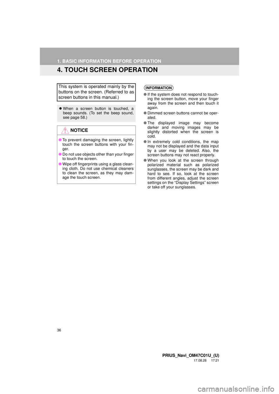 TOYOTA PRIUS 2018 Accessories, Audio & Navigation (in English) 36
1. BASIC INFORMATION BEFORE OPERATION
PRIUS_Navi_OM47C01U_(U)
17.08.28 17:21
4. TOUCH SCREEN OPERATION
This system is operated mainly by the
buttons on the screen. (Referred to as
screen button TOYOTA PRIUS 2018 Accessories, Audio & Navigation (in English) 36
1. BASIC INFORMATION BEFORE OPERATION
PRIUS_Navi_OM47C01U_(U)
17.08.28 17:21
4. TOUCH SCREEN OPERATION
This system is operated mainly by the
buttons on the screen. (Referred to as
screen button