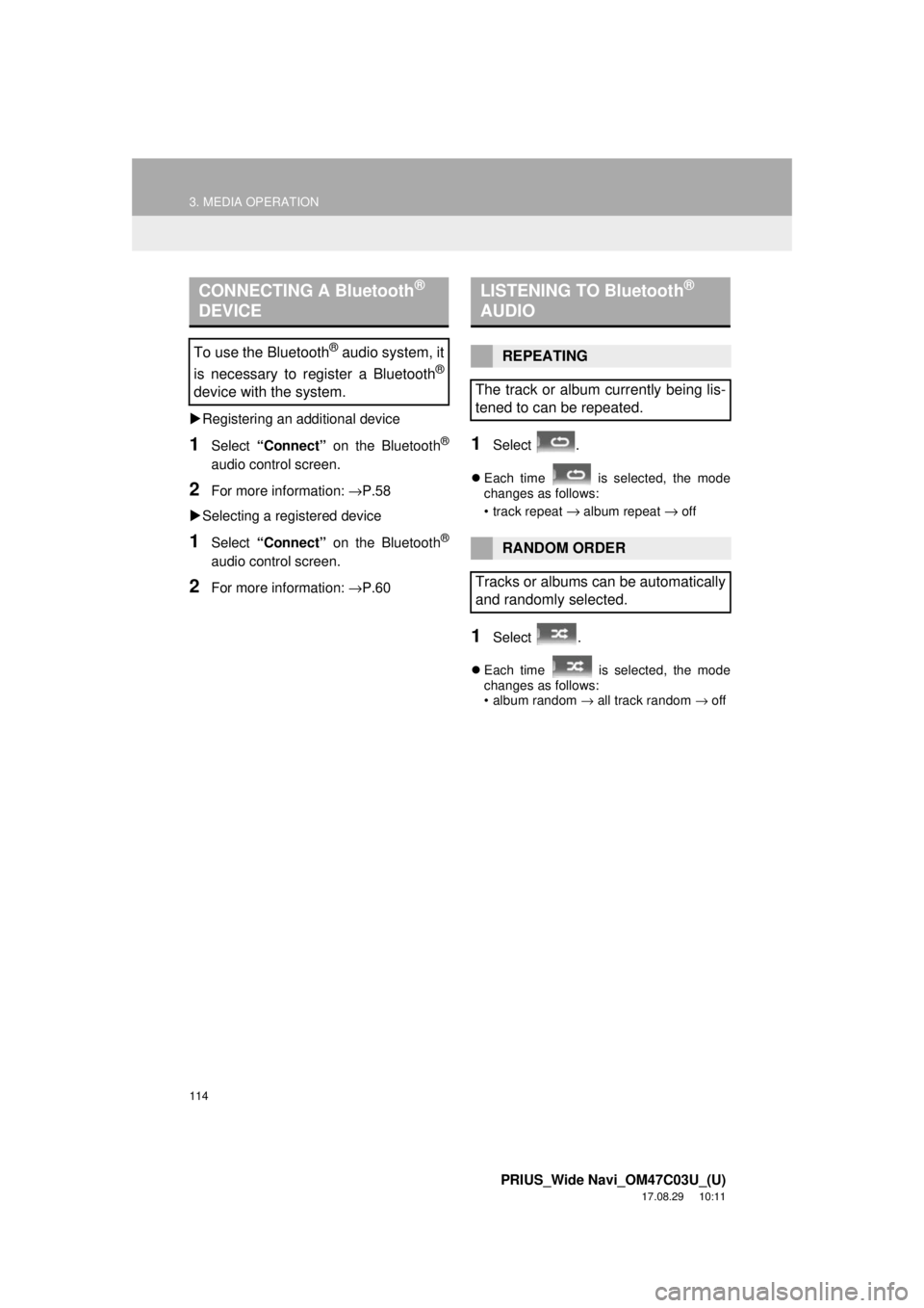 TOYOTA PRIUS 2018 Accessories, Audio & Navigation (in English) 114
3. MEDIA OPERATION
PRIUS_Wide Navi_OM47C03U_(U)
17.08.29 10:11
Registering an additional device
1Select “Connect” on the Bluetooth®
audio control screen.
2For more in formation: →P TOYOTA PRIUS 2018 Accessories, Audio & Navigation (in English) 114
3. MEDIA OPERATION
PRIUS_Wide Navi_OM47C03U_(U)
17.08.29 10:11
Registering an additional device
1Select “Connect” on the Bluetooth®
audio control screen.
2For more in formation: →P