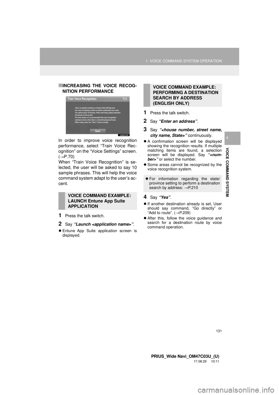 TOYOTA PRIUS 2018 Accessories, Audio & Navigation (in English) 131
1. VOICE COMMAND SYSTEM OPERATION
PRIUS_Wide Navi_OM47C03U_(U)
17.08.29 10:11
VOICE COMMAND SYSTEM
4
■INCREASING THE VOICE RECOG-
NITION PERFORMANCE
In order to improve voice recognition
per TOYOTA PRIUS 2018 Accessories, Audio & Navigation (in English) 131
1. VOICE COMMAND SYSTEM OPERATION
PRIUS_Wide Navi_OM47C03U_(U)
17.08.29 10:11
VOICE COMMAND SYSTEM
4
■INCREASING THE VOICE RECOG-
NITION PERFORMANCE
In order to improve voice recognition
per