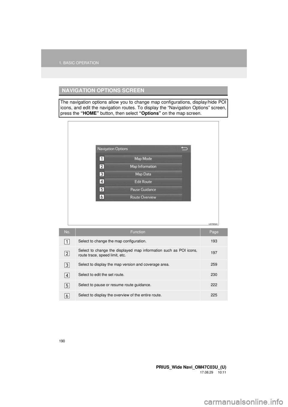 TOYOTA PRIUS 2018 Accessories, Audio & Navigation (in English) 190
1. BASIC OPERATION
PRIUS_Wide Navi_OM47C03U_(U)
17.08.29 10:11
NAVIGATION OPTIONS SCREEN
The navigation options allow you to change map configurations, display/hide POI
icons, and edit the nav TOYOTA PRIUS 2018 Accessories, Audio & Navigation (in English) 190
1. BASIC OPERATION
PRIUS_Wide Navi_OM47C03U_(U)
17.08.29 10:11
NAVIGATION OPTIONS SCREEN
The navigation options allow you to change map configurations, display/hide POI
icons, and edit the nav