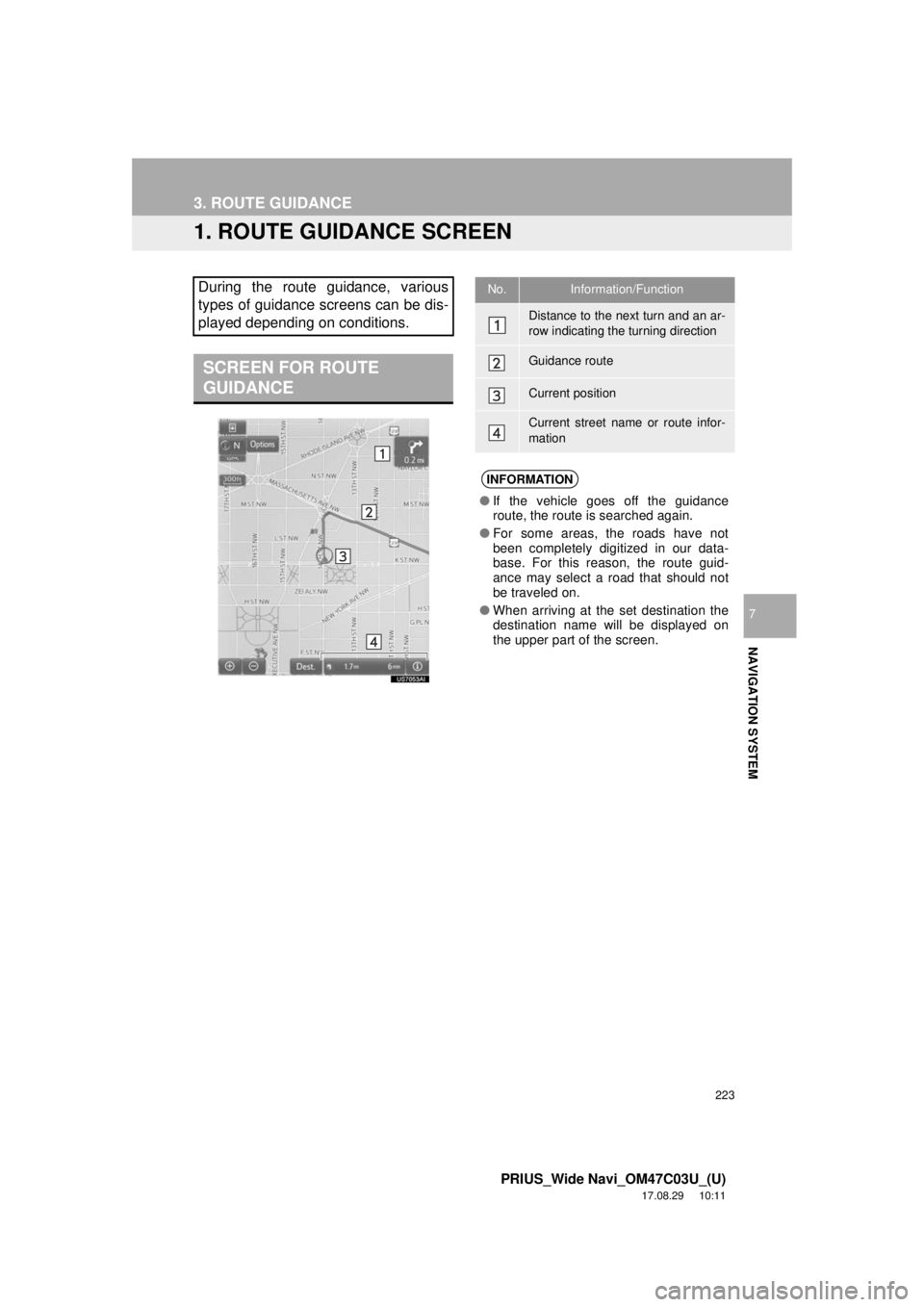 TOYOTA PRIUS 2018 Accessories, Audio & Navigation (in English) 223
PRIUS_Wide Navi_OM47C03U_(U)
17.08.29 10:11
NAVIGATION SYSTEM
7
3. ROUTE GUIDANCE
1. ROUTE GUIDANCE SCREEN
During the route guidance, various
types of guidance screens can be dis-
played depen TOYOTA PRIUS 2018 Accessories, Audio & Navigation (in English) 223
PRIUS_Wide Navi_OM47C03U_(U)
17.08.29 10:11
NAVIGATION SYSTEM
7
3. ROUTE GUIDANCE
1. ROUTE GUIDANCE SCREEN
During the route guidance, various
types of guidance screens can be dis-
played depen