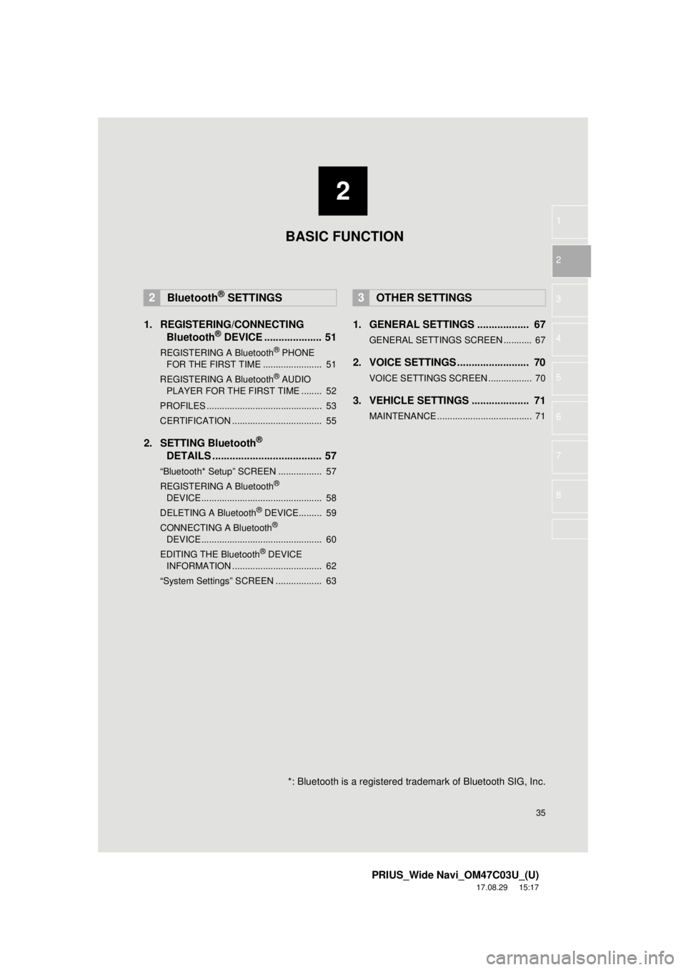 TOYOTA PRIUS 2018  Accessories, Audio & Navigation (in English) 2
35
PRIUS_Wide Navi_OM47C03U_(U)
17.08.29     15:17
1
2
3
4
5
6
7
8
1. REGISTERING/CONNECTING Bluetooth® DEVICE .................... 51
REGISTERING A Bluetooth® PHONE
FOR TH E FIRST TIME ..........