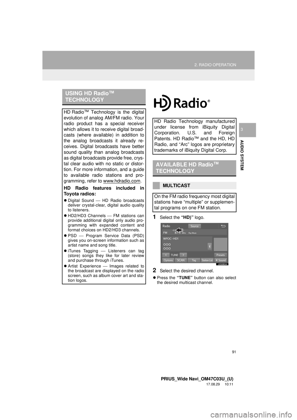 TOYOTA PRIUS 2018 Accessories, Audio & Navigation (in English) 91
2. RADIO OPERATION
PRIUS_Wide Navi_OM47C03U_(U)
17.08.29 10:11
AUDIO SYSTEM
3
1Select the “HD)” logo.
2Select the desired channel.
Press the “TUNE” button can also select
the desire TOYOTA PRIUS 2018 Accessories, Audio & Navigation (in English) 91
2. RADIO OPERATION
PRIUS_Wide Navi_OM47C03U_(U)
17.08.29 10:11
AUDIO SYSTEM
3
1Select the “HD)” logo.
2Select the desired channel.
Press the “TUNE” button can also select
the desire