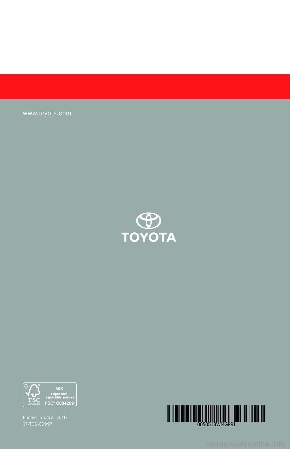 TOYOTA PRIUS 2018  Warranties & Maintenance Guides (in English) WARRANT Y &
MAINTENANCE GUIDE
Prin ted  in  U.S .A .  10 /1 7
17-TCS -09997
PRIUS
2 0 1 8     
www.toyota.com
17-TCS-09997_WMG_Cover_PRIUS_1_0F_lm.indd   19/28/17   3:01 PM  