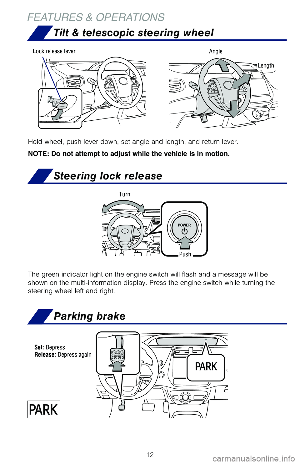 TOYOTA PRIUS 2019 (in English) User Guide 12
Parking brake
Set: DepressRelease: Depress again
Hold wheel, push lever down, set angle and length, and return lever.
NOTE: Do not attempt to adjust while the vehicle is in motion.
Tilt & telescopi TOYOTA PRIUS 2019 (in English) User Guide 12
Parking brake
Set: DepressRelease: Depress again
Hold wheel, push lever down, set angle and length, and return lever.
NOTE: Do not attempt to adjust while the vehicle is in motion.
Tilt & telescopi