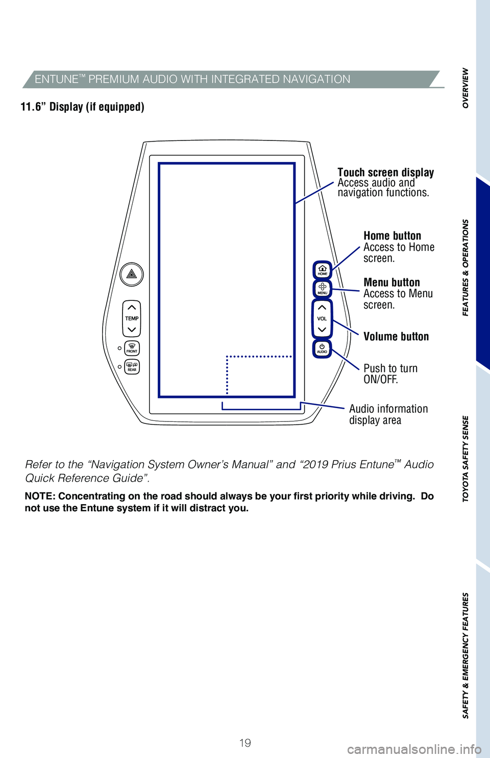 TOYOTA PRIUS 2019 (in English) Owners Manual 19
OVERVIEW
FEATURES
& OPERATIONS
TOYOTA
SAFETY
SENSE
SAFETY
& EMERGENCY
FEATURES
Home buttonAccess to Homescreen.
Menu buttonAccess to Menuscreen.
Volume button
Push to turn ON/OFF.
Audio inform TOYOTA PRIUS 2019 (in English) Owners Manual 19
OVERVIEW
FEATURES
& OPERATIONS
TOYOTA
SAFETY
SENSE
SAFETY
& EMERGENCY
FEATURES
Home buttonAccess to Homescreen.
Menu buttonAccess to Menuscreen.
Volume button
Push to turn ON/OFF.
Audio inform