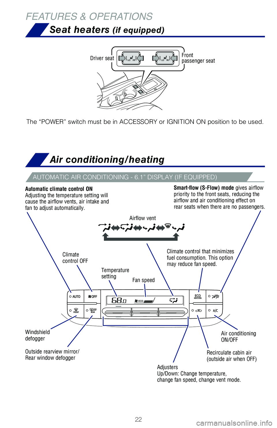 TOYOTA PRIUS 2019 (in English) Owners Manual 22
FEATURES & OPERATIONS
AUTOMATIC AIR CONDITIONING - 6.1” DISPLAY (IF EQUIPPED)
Air conditioning/heating
Air conditioningON/OFF
Recirculate cabin air (outside air when OFF)
Airflow vent
Windshield TOYOTA PRIUS 2019 (in English) Owners Manual 22
FEATURES & OPERATIONS
AUTOMATIC AIR CONDITIONING - 6.1” DISPLAY (IF EQUIPPED)
Air conditioning/heating
Air conditioningON/OFF
Recirculate cabin air (outside air when OFF)
Airflow vent
Windshield