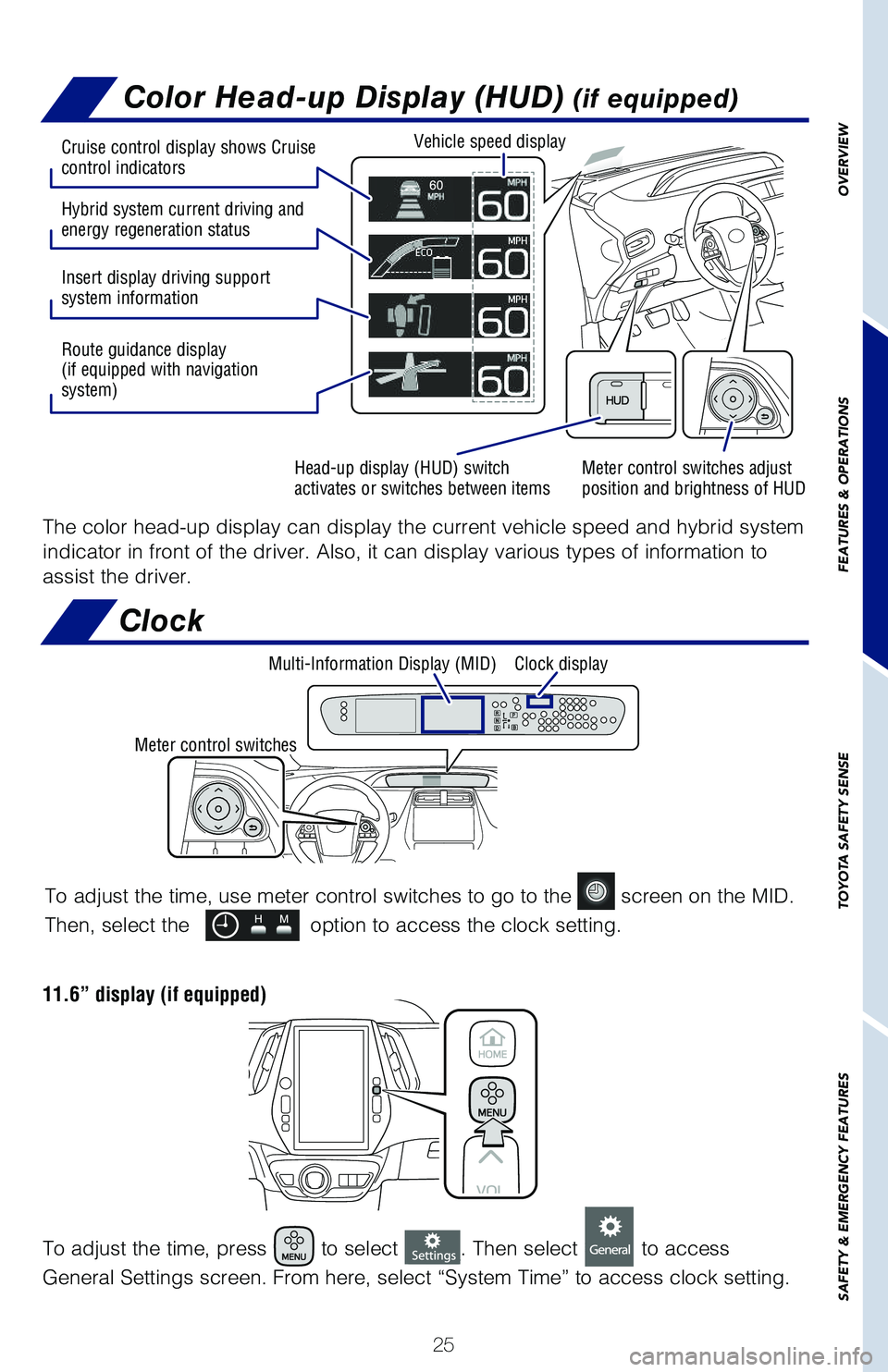 TOYOTA PRIUS 2019 (in English) Owners Manual 25
Color Head-up Display (HUD) (if equipped)
The color head-up display can display the current vehicle speed and hybrid system
indicator in front of the driver. Also, it can display various types of TOYOTA PRIUS 2019 (in English) Owners Manual 25
Color Head-up Display (HUD) (if equipped)
The color head-up display can display the current vehicle speed and hybrid system
indicator in front of the driver. Also, it can display various types of