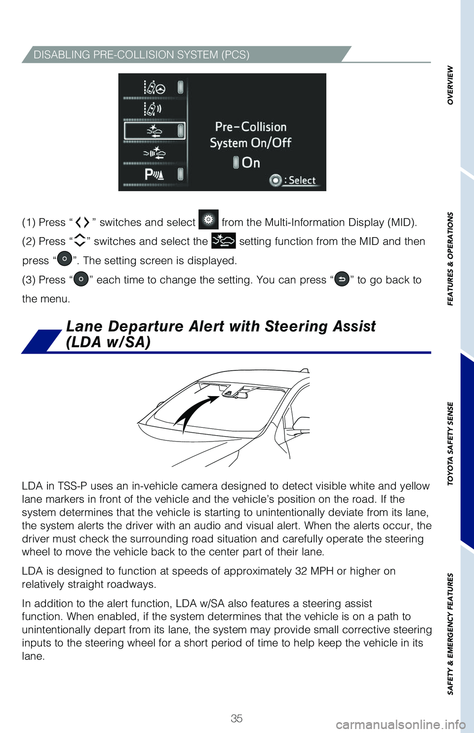 TOYOTA PRIUS 2019 (in English) Owners Guide 35
OVERVIEW
FEATURES & OPERATIONS
TOYOTA SAFETY SENSE
SAFETY & EMERGENCY FEATURES
DISABLING PRE-COLLISION SYSTEM (PCS)
LDA in TSS-P uses an in-vehicle camera designed to detect visible white and yello TOYOTA PRIUS 2019 (in English) Owners Guide 35
OVERVIEW
FEATURES & OPERATIONS
TOYOTA SAFETY SENSE
SAFETY & EMERGENCY FEATURES
DISABLING PRE-COLLISION SYSTEM (PCS)
LDA in TSS-P uses an in-vehicle camera designed to detect visible white and yello