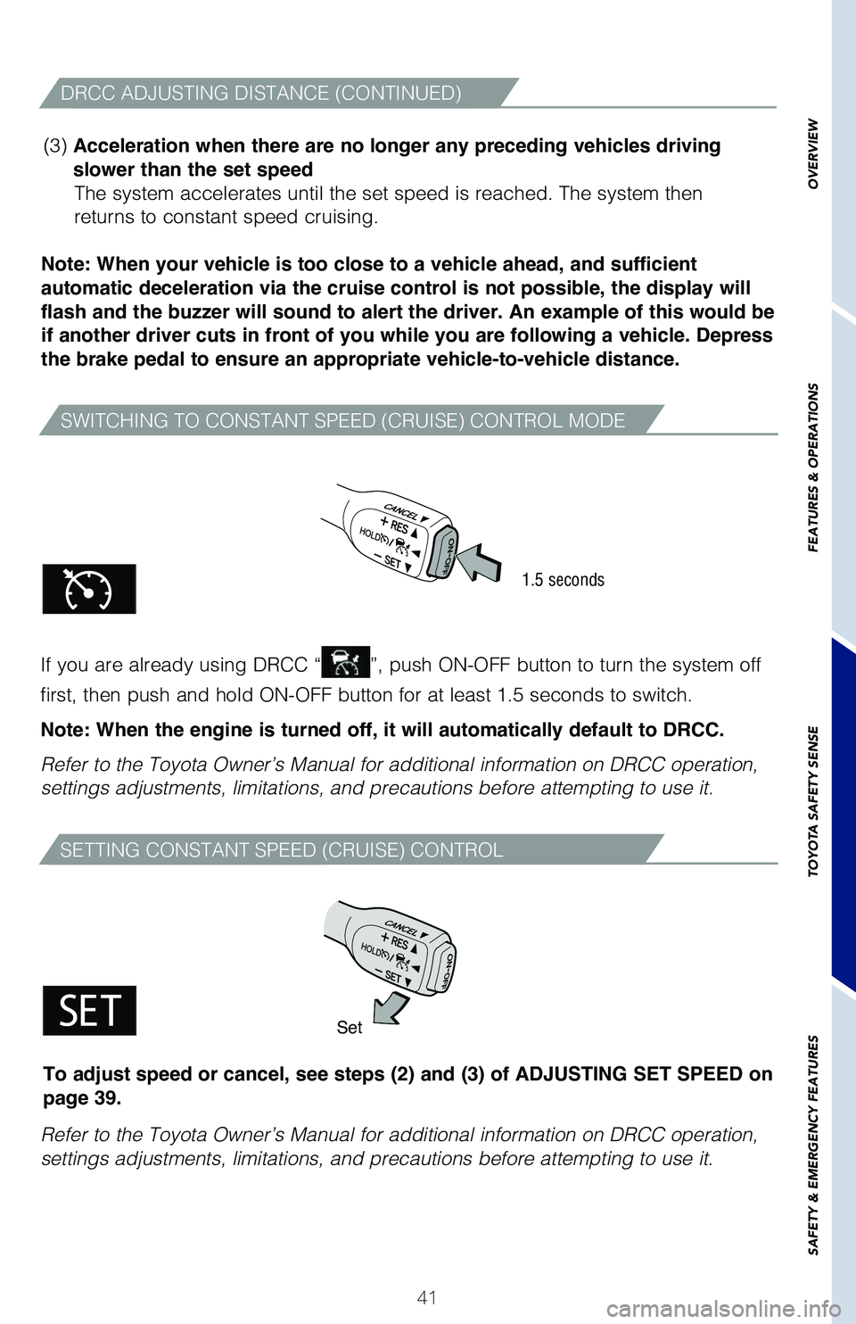 TOYOTA PRIUS 2019 (in English) Service Manual 41
OVERVIEW
FEATURES & OPERATIONS
TOYOTA SAFETY SENSE
SAFETY & EMERGENCY FEATURES
SWITCHING TO CONSTANT SPEED (CRUISE) CONTROL MODE
Note: When your vehicle is too close to a vehicle ahead, and suffici TOYOTA PRIUS 2019 (in English) Service Manual 41
OVERVIEW
FEATURES & OPERATIONS
TOYOTA SAFETY SENSE
SAFETY & EMERGENCY FEATURES
SWITCHING TO CONSTANT SPEED (CRUISE) CONTROL MODE
Note: When your vehicle is too close to a vehicle ahead, and suffici