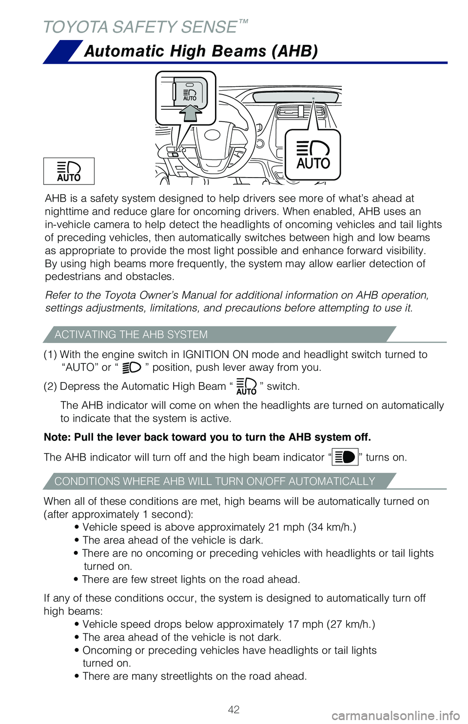 TOYOTA PRIUS 2019 (in English) Service Manual 42
AHB is a safety system designed to help drivers see more of what’s ahead at
nighttime and reduce glare for oncoming drivers. When enabled, AHB uses an
in-vehicle camera to help detect the headl TOYOTA PRIUS 2019 (in English) Service Manual 42
AHB is a safety system designed to help drivers see more of what’s ahead at
nighttime and reduce glare for oncoming drivers. When enabled, AHB uses an
in-vehicle camera to help detect the headl