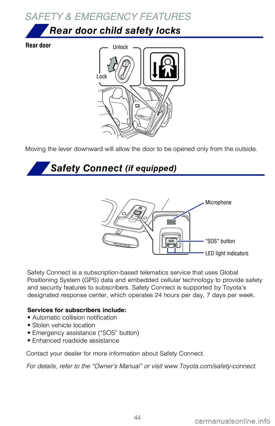 TOYOTA PRIUS 2019 (in English) Service Manual 44
Rear door child safety locks
SAFETY & EMERGENCY FEATURES
Safety Connect (if equipped)
Safety Connect is a subscription-based telematics service that uses Global
Positioning System (GPS) data and TOYOTA PRIUS 2019 (in English) Service Manual 44
Rear door child safety locks
SAFETY & EMERGENCY FEATURES
Safety Connect (if equipped)
Safety Connect is a subscription-based telematics service that uses Global
Positioning System (GPS) data and