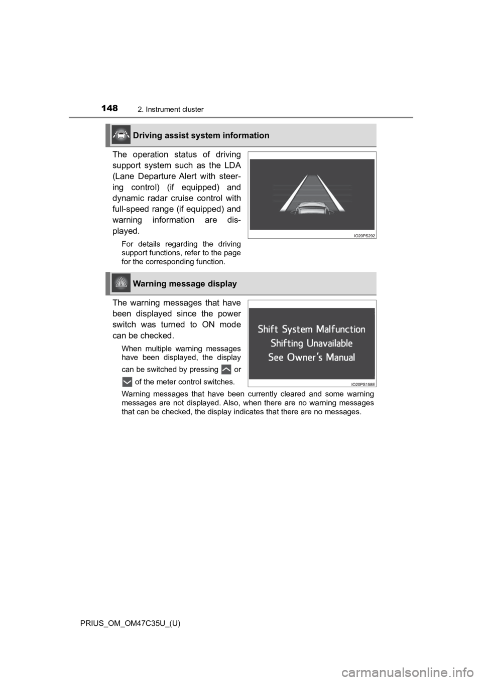 TOYOTA PRIUS 2019  Owners Manual (in English) 148
PRIUS_OM_OM47C35U_(U)
2. Instrument cluster
The  operation  status  of  driving
support  system  such  as  the  LDA
(Lane  Departure  Alert  with  steer-
ing  control)  (if  equipped)  and
dynamic
