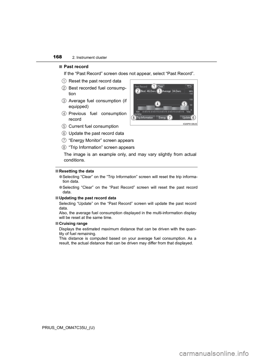 TOYOTA PRIUS 2019  Owners Manual (in English) 168
PRIUS_OM_OM47C35U_(U)
2. Instrument cluster
■Past record
If the “Past Record” screen does not appear , select “Past Record”.
Reset the past  record data
Best  recorded  fuel  consump-
ti