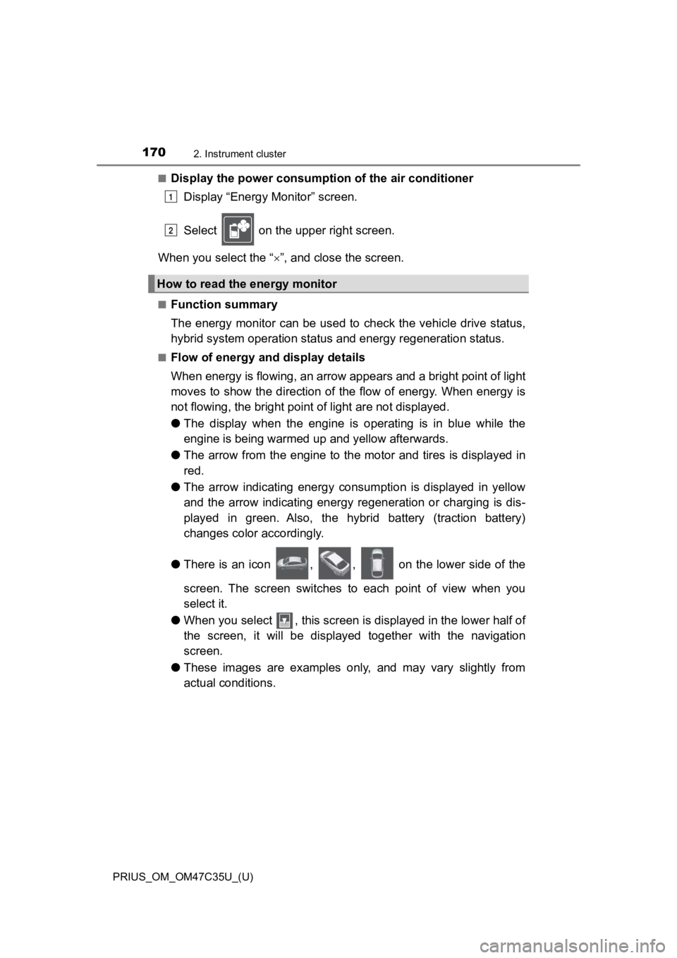TOYOTA PRIUS 2019  Owners Manual (in English) 170
PRIUS_OM_OM47C35U_(U)
2. Instrument cluster
■Display the power consumption of the air conditioner
Display “Energy Monitor” screen.
Select   on the upper right screen.
When you select the “