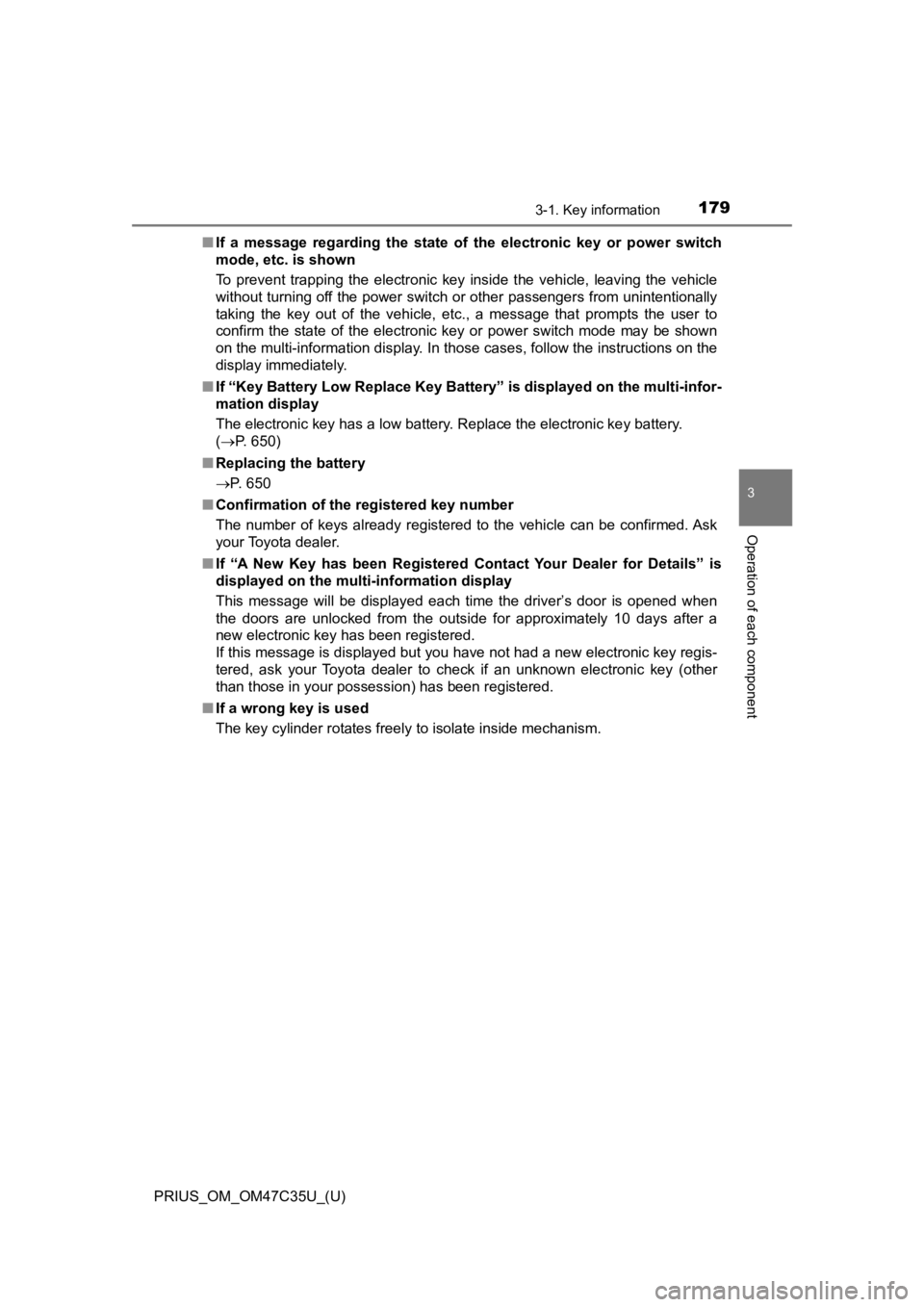 TOYOTA PRIUS 2019  Owners Manual (in English) PRIUS_OM_OM47C35U_(U)
1793-1. Key information
3
Operation of each component
■If  a  message  regarding  the  state  of  the  electronic  key  or  power   switch
mode, etc. is shown
To  prevent  trap