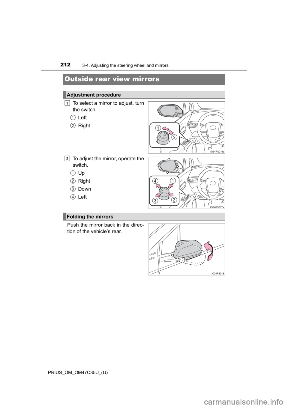 TOYOTA PRIUS 2019  Owners Manual (in English) 2123-4. Adjusting the steering wheel and mirrors
PRIUS_OM_OM47C35U_(U)
Outside rear view mirrors
To select a mirror to adjust, turn
the switch.
Left
Right
To adjust the mirror, operate the
switch. Up
