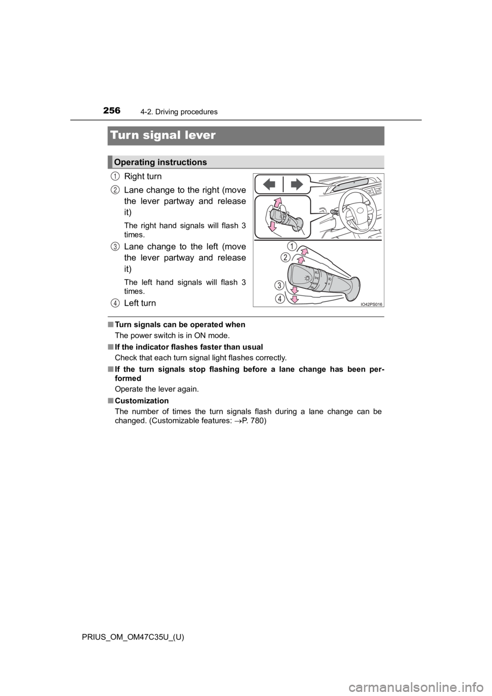 TOYOTA PRIUS 2019 Owners Manual (in English) 256
PRIUS_OM_OM47C35U_(U)
4-2. Driving procedures
Turn signal lever
Right turn
Lane change to the right (move
the lever partway and release
it)
The right hand signals will flash 3
times.
Lan TOYOTA PRIUS 2019 Owners Manual (in English) 256
PRIUS_OM_OM47C35U_(U)
4-2. Driving procedures
Turn signal lever
Right turn
Lane change to the right (move
the lever partway and release
it)
The right hand signals will flash 3
times.
Lan