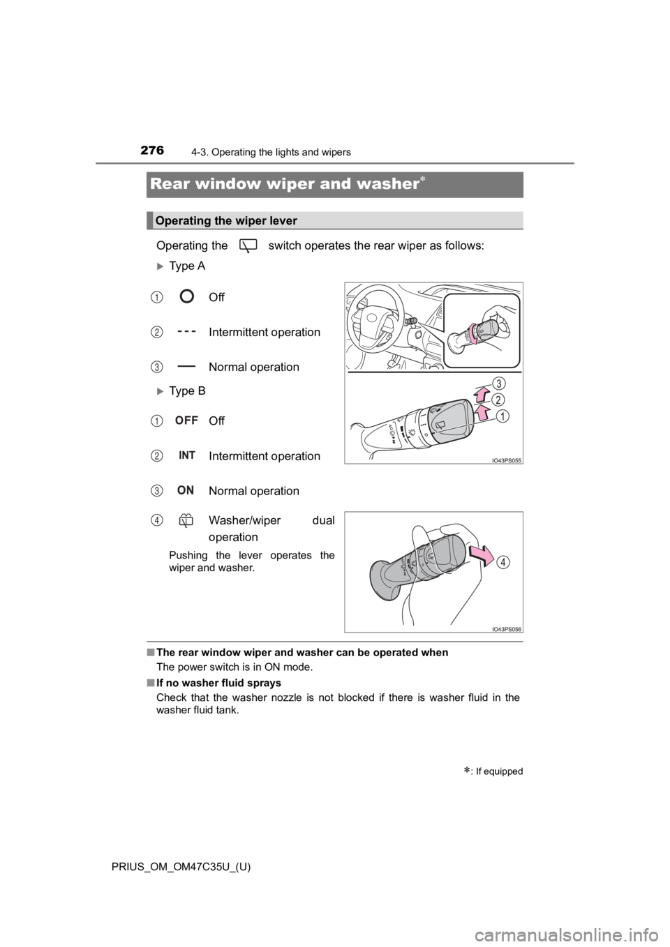 TOYOTA PRIUS 2019  Owners Manual (in English) 276
PRIUS_OM_OM47C35U_(U)
4-3. Operating the lights and wipers
Rear window wiper and washer
Operating the   switch operates the rear wiper as follows:
Ty p e  AOff
Intermittent operation
Normal 