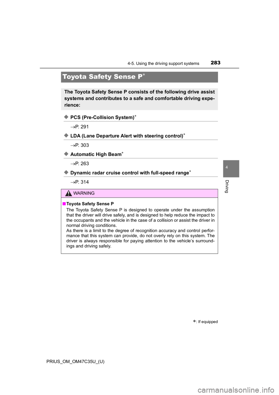 TOYOTA PRIUS 2019 Owners Manual (in English) 283
PRIUS_OM_OM47C35U_(U)
4-5. Using the driving support systems
4
Driving
Toyota Safety Sense P
◆PCS (Pre-Collision System)
P. 2 9 1
◆LDA (Lane Departure Alert with steering control) TOYOTA PRIUS 2019 Owners Manual (in English) 283
PRIUS_OM_OM47C35U_(U)
4-5. Using the driving support systems
4
Driving
Toyota Safety Sense P
◆PCS (Pre-Collision System)
P. 2 9 1
◆LDA (Lane Departure Alert with steering control)