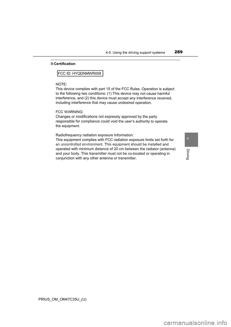 TOYOTA PRIUS 2019 Owners Manual (in English) PRIUS_OM_OM47C35U_(U)
2894-5. Using the driving support systems
4
Driving
■Certification TOYOTA PRIUS 2019 Owners Manual (in English) PRIUS_OM_OM47C35U_(U)
2894-5. Using the driving support systems
4
Driving
■Certification