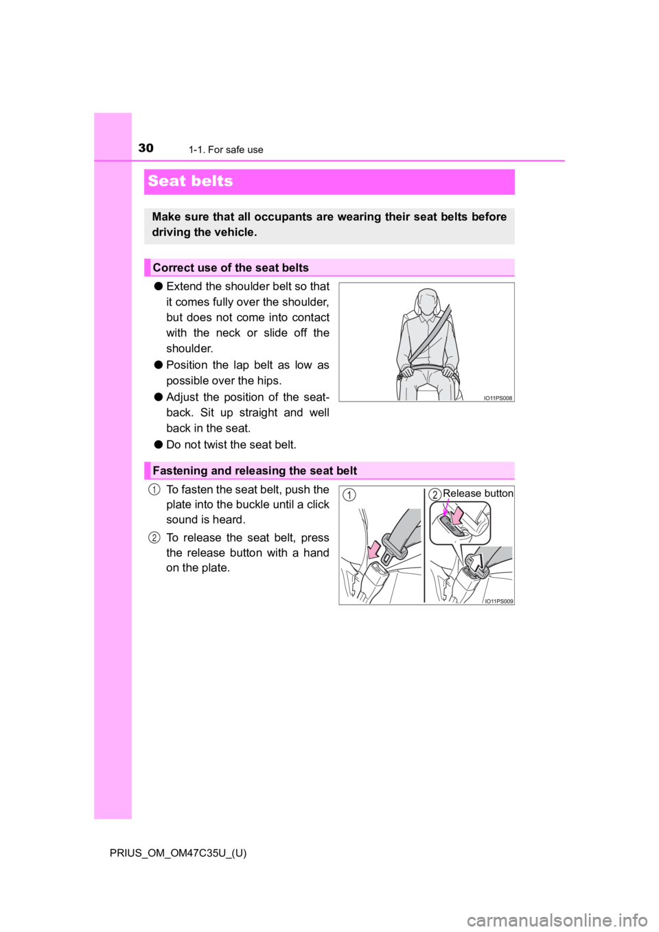 TOYOTA PRIUS 2019 (in English) Owners Manual 301-1. For safe use
PRIUS_OM_OM47C35U_(U)
Seat belts
●Extend the shoulder belt so that
it comes fully over the shoulder,
but does not come into contact
with the neck or slide off the
shoulder.
TOYOTA PRIUS 2019 (in English) Owners Manual 301-1. For safe use
PRIUS_OM_OM47C35U_(U)
Seat belts
●Extend the shoulder belt so that
it comes fully over the shoulder,
but does not come into contact
with the neck or slide off the
shoulder.
