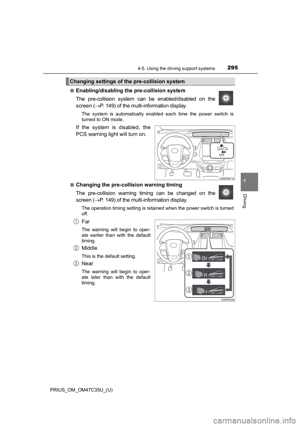 TOYOTA PRIUS 2019 Owners Manual (in English) PRIUS_OM_OM47C35U_(U)
2954-5. Using the driving support systems
4
Driving
■Enabling/disabling th e pre-collision system
The pre-collision system can be enabled/disabled on the
screen ( P TOYOTA PRIUS 2019 Owners Manual (in English) PRIUS_OM_OM47C35U_(U)
2954-5. Using the driving support systems
4
Driving
■Enabling/disabling th e pre-collision system
The pre-collision system can be enabled/disabled on the
screen ( P