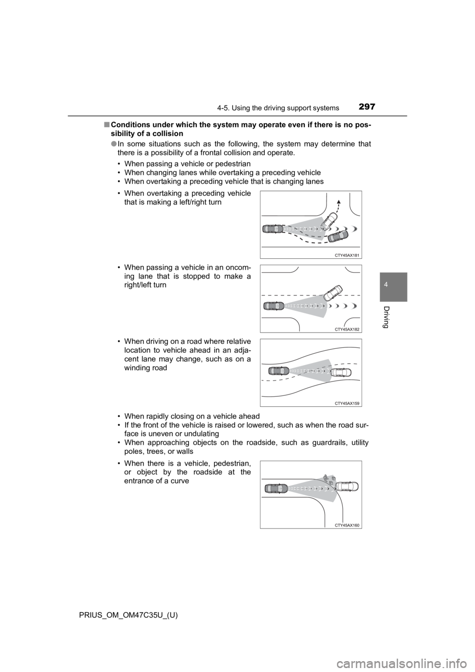 TOYOTA PRIUS 2019 Owners Manual (in English) PRIUS_OM_OM47C35U_(U)
2974-5. Using the driving support systems
4
Driving
■Conditions under which the system may operate even if there is no pos-
sibility of a collision
● In some situations s TOYOTA PRIUS 2019 Owners Manual (in English) PRIUS_OM_OM47C35U_(U)
2974-5. Using the driving support systems
4
Driving
■Conditions under which the system may operate even if there is no pos-
sibility of a collision
● In some situations s