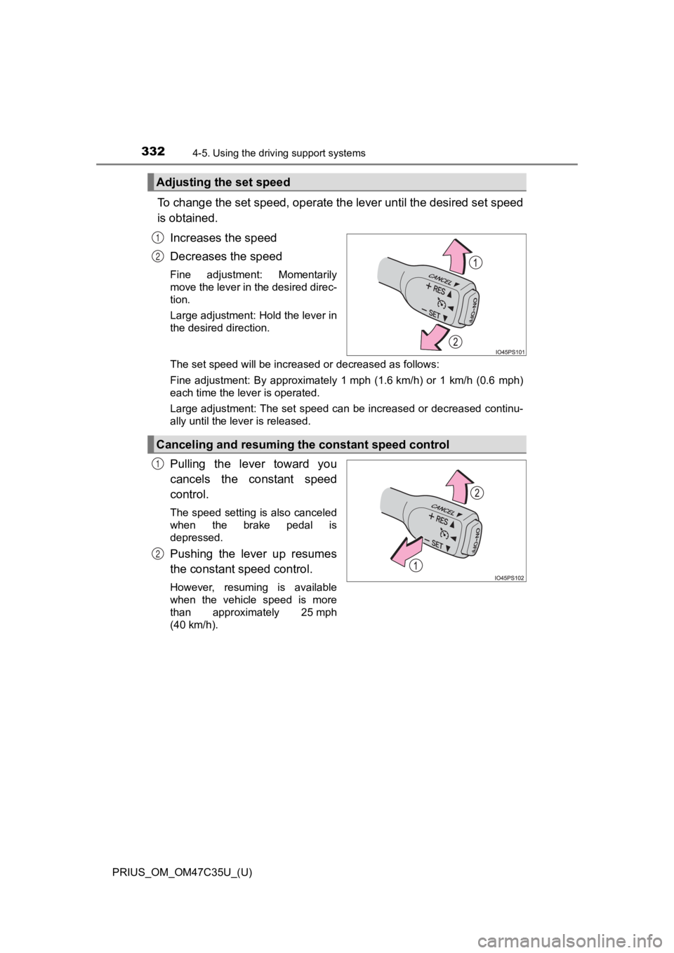 TOYOTA PRIUS 2019  Owners Manual (in English) 332
PRIUS_OM_OM47C35U_(U)
4-5. Using the driving support systems
To change the set speed, operate the lever until the desired se t speed
is obtained.
Increases the speed
Decreases the speed
Fine  adju